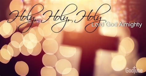 Holy, Holy, Holy! Lord God Almighty! .